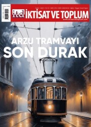 İktisat ve Toplum Dergisi 179. Sayı Arzu Tramvayı Son Durak - İktisat ve Toplum Dergisi