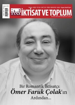 İktisat ve Toplum Dergisi 181. Sayı Bir Romantik İktisatçı: Ömer Faruk Çolak`ın Ardından - 1