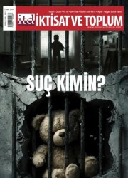 İktisat ve Toplum Dergisi 186. Sayı Suç Kimin? - İktisat ve Toplum Dergisi