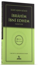 İlahi Aşkın Kölesi İbrahim Bin Edhem Hazretleri - Akfeda Basım Yayın