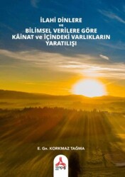 İlahi Dinlere ve Bilimsel Verilere Göre Kainat ve İçindeki Varlıkların Yaratılışı - Sonçağ Yayınları