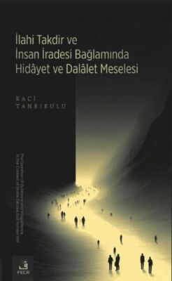 İlahi Takdir ve İnsan İradesi Bağlamında Hidayet ve Dalalet Meselesi - 1