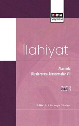 İlahiyat Alanında Uluslararası Araştırmalar VII - Eğitim Yayınevi - Bilimsel Eserler