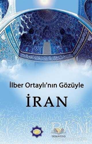 İlber Ortaylı`nın Gözünden İran - Demavend Yayınları