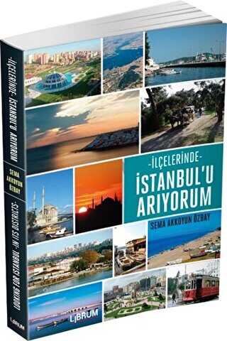 İlçelerinde İstanbul`u Arıyorum - Librum Kitap