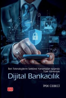İleri Teknolojilerin Sektörel Yansımaları Işığında Tüm Yönleriyle Dijital Bankacılık - 1