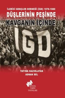 İlerici Gençler Derneği İGD 1976-1980 - Düşlerinin Peşinde Kavganın İçinde - 1