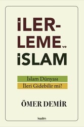 İlerleme ve İslam - İslam Du¨nyası İleri Gidebilir mi? - Kadim Yayınları