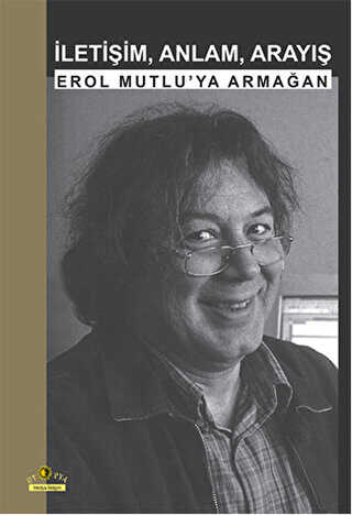 İletişim, Anlam, Arayış: Erol Mutlu`ya Armağan - 2