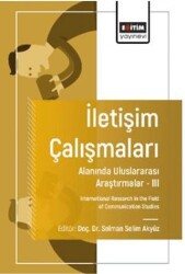 İletişim Çalışmaları Alanında Uluslararası Araştırmalar – III - Eğitim Yayınevi - Bilimsel Eserler