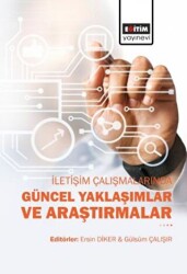 İletişim Çalışmalarında Güncel Yaklaşımlar ve Araştırmalar - Eğitim Yayınevi - Bilimsel Eserler