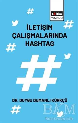İletişim Çalışmalarında Hashtag - Eğitim Yayınevi - Bilimsel Eserler