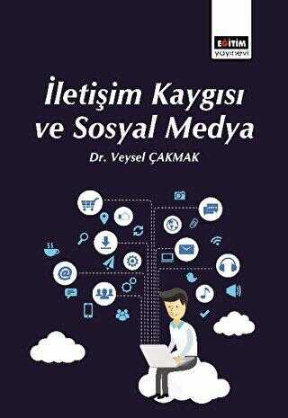 İletişim Kaygısı ve Sosyal Medya - Eğitim Yayınevi - Bilimsel Eserler