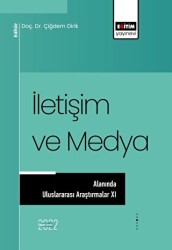 İletişim ve Medya Alanında Uluslararası Araştırmalar XI - Eğitim Yayınevi - Bilimsel Eserler