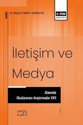 İletişim ve Medya Alanında Uluslararası Araştırmalar XVII - Eğitim Yayınevi - Bilimsel Eserler
