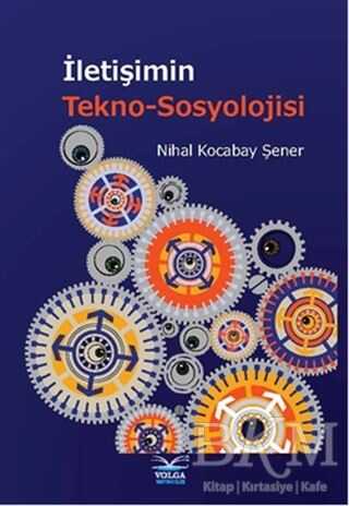 İletişimin Tekno-Sosyolojisi - Volga Yayıncılık