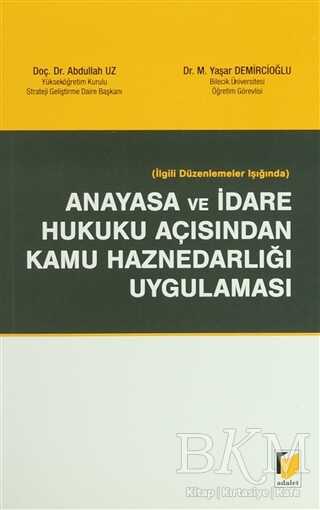 İlgili Düzenlemeler Işığında Anayasa ve İdare Hukuku Açısından Kamu Haznedarlığı Uygulaması - Adalet Yayınevi