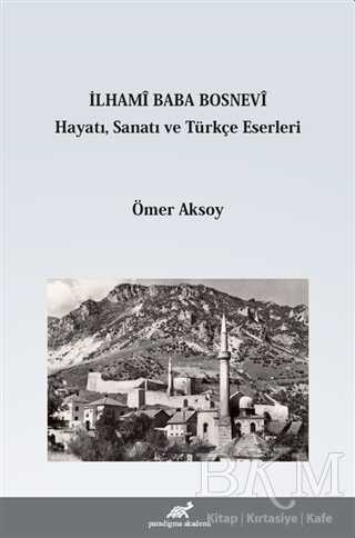 İlhami Baba Bosnevi Hayatı Sanatı ve Türkçe Eserleri - Paradigma Akademi Yayınları