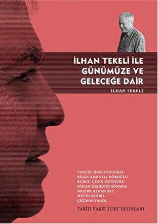 İLHAN TEKELİ İLE GÜNÜMÜZE VE GELECEĞE DAİR - Tarih Vakfı Yurt Yayınları