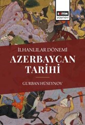 İlhanlılar Dönemi Azerbaycan Tarihi - Eğitim Yayınevi - Bilimsel Eserler