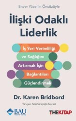 İlişki Odaklı Liderlik - İş Yeri Verimliliği ve Sağlığını Artırmak için Bağlantıları Güçlendirmek - The Kitap