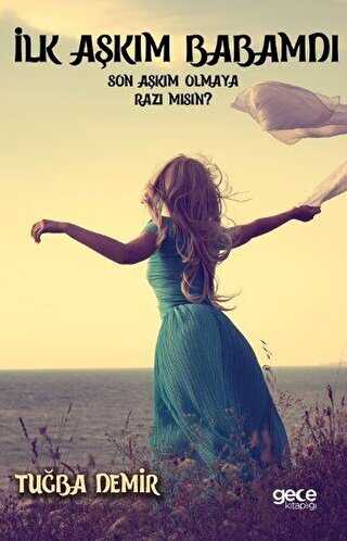 İlk Aşkım Babamdı Son Aşkım Olmaya Razı Mısın? - Gece Kitaplığı