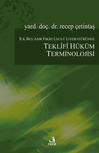 İlk Beş Asır Fıkıh Usulü Literatüründe Teklifî Hüküm Terminolojisi - Fecr Yayınları