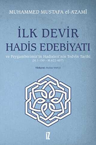 İlk Devir Hadis Edebiyatı ve Peygamberimiz’in Hadisleri’nin Tedvin Tarihi H. 1-150 - M. 622-657