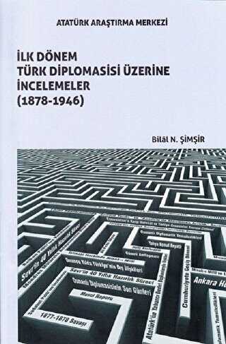 İlk Dönem Türk Diplomasisi Üzerine İncelemeler 1878-1946 - Atatürk Araştırma Merkezi