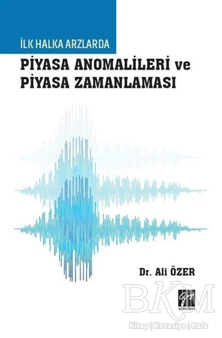 İlk Halka Arzlarda Piyasa Anomalileri ve Piyasa Zamanlaması - Gazi Kitabevi