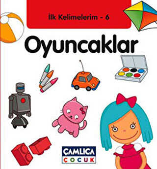 İlk Kelimelerim 6: Oyuncaklar - Çamlıca Çocuk Yayınları
