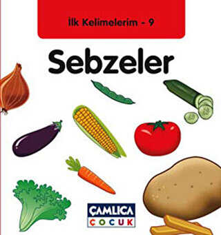 İlk Kelimelerim 9: Sebzeler - Çamlıca Çocuk Yayınları