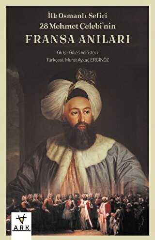 İlk Osmanlı Sefiri 28 Mehmet Çelebi`nin Fransa Anıları: Kafirlerin Cenneti