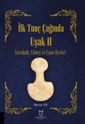 İlk Tunç Çağında Uşak II Karahallı, Ulubey ve Eşme İlçeleri - Akademisyen Kitabevi