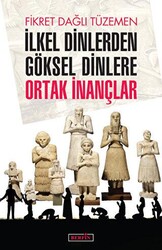 İlkel Dinlerden Göksel Dinlere Ortak İnançlar - Berfin Yayınları