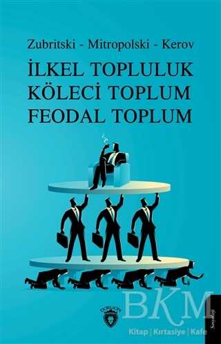 İlkel Topluluk Köleci Toplum Feodal Toplum - Dorlion Yayınları