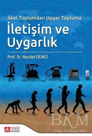 İlkel Toplumdan Uygar Topluma İletişim ve Uygarlık - Pegem Akademi Yayıncılık