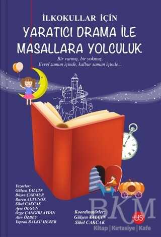 İlkokullar İçin Yaratıcı Drama ile Masallara Yolculuk - US Yayınları