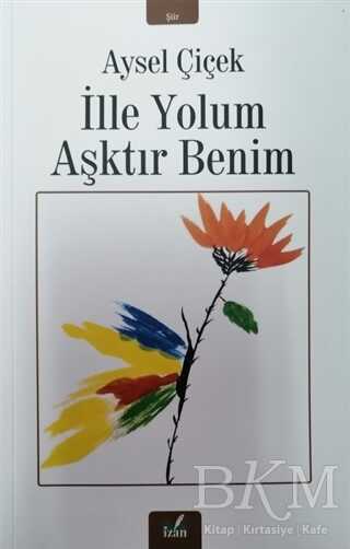 İlle Yolum Aşktır Benim - İzan Yayıncılık
