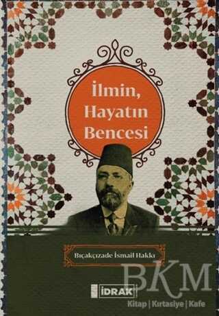 İlmin, Hayatın Bencesi - İdrak Yayınları