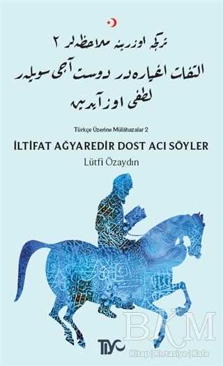 İltifat Ağyaredir Dost Acı Söyler - Tiyo Yayınevi