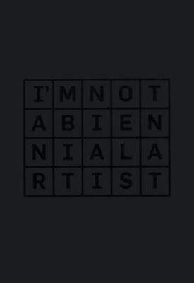 I’m Not a Biennial Artist - 1