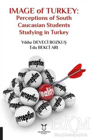 Image of Turkey: Perceptions of South Caucasian Students Studying in Turkey - Akademisyen Kitabevi
