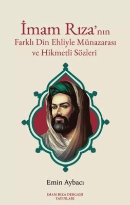 İmam Rıza`nın Farklı Din Ehliyle Münazarası ve Hikmetli Sözleri - 1