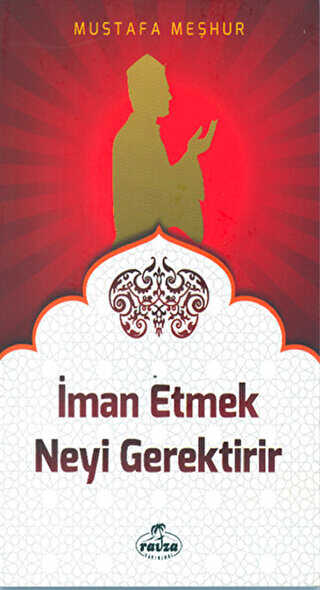 İman Etmek Neyi Gerektirir - Ravza Yayınları