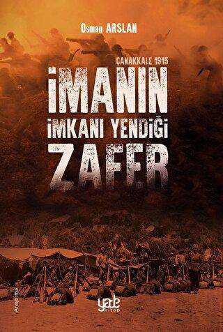 İmanın İmkanı Yendiği Zafer - Çanakkale 1915 - Yade Kitap