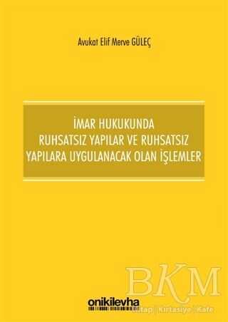İmar Hukukunda Ruhsatsız Yapılar ve Ruhsatsız Yapılara Uygulanacak Olan İşlemler - On İki Levha Yayınları