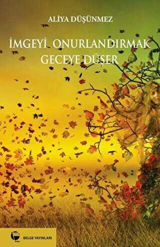 İmgeyi Onurlandırmak Geceye Düşer - Belge Yayınları