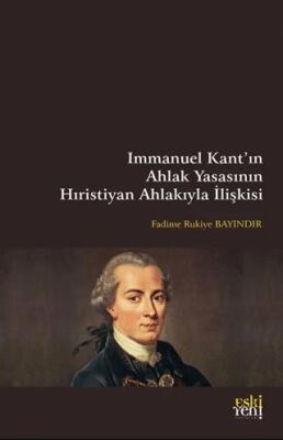 Immanuel Kant’ın Ahlak Yasasının Hıristiyan Ahlakıyla İlişkisi - 1