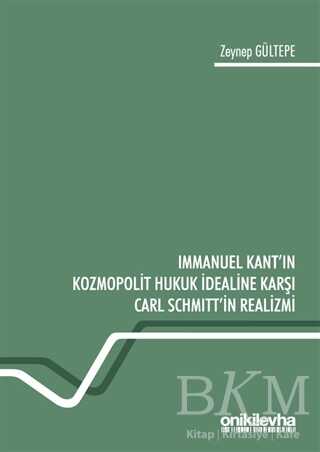 Immanuel Kant`ın Kozmopolit Hukuk İdealine Karşı Carl Schmitt`in Realizmi